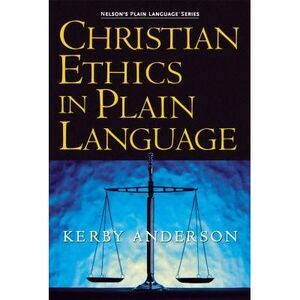 Christian Ethics in Plain Language -- Kerby Anderson